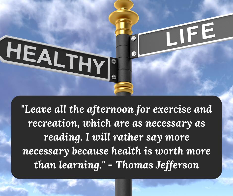 Monday Motivation: Fitness Quotes To Inspire You 5 "Leave all the afternoon for exercise and recreation, which are as necessary as reading. I will rather say more necessary because health is worth more than learning." - Thomas Jefferson